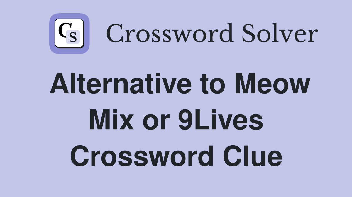 Alternative to Meow Mix or 9Lives Crossword Clue Answers Crossword